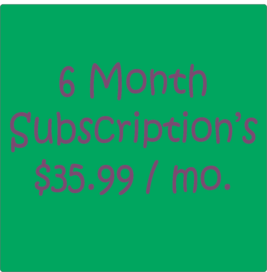 6 Month Subscription (Monthly)